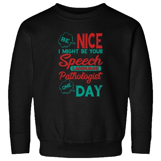 SLP Be Nice Speech Language Pathologist Speech Therapist Sweatshirts