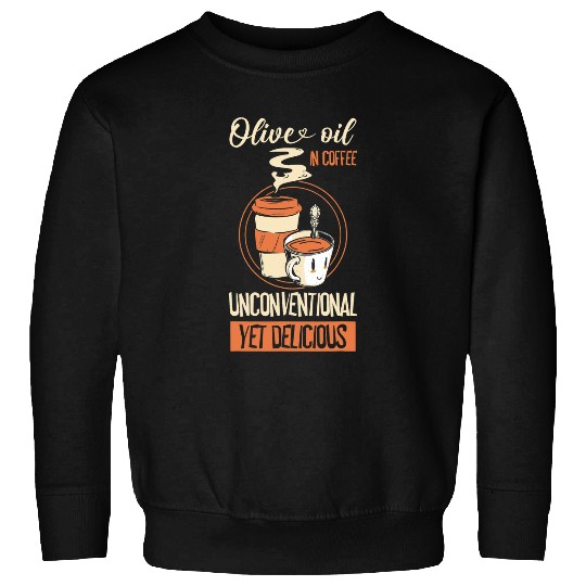 Coffee Fun Olive Oil In Coffee Unconventional Yet Delicious 2 Sweatshirts