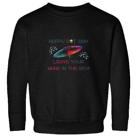 Happy Dot Day Leave Your Mark In The Sky UFO Spaceship Sweatshirts