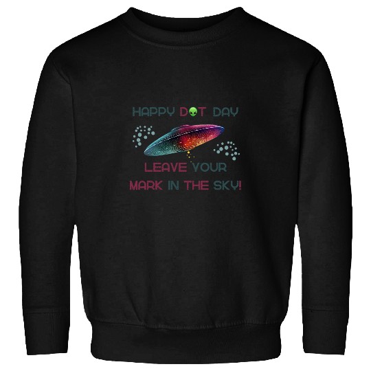 Happy Dot Day Leave Your Mark In The Sky UFO Spaceship Sweatshirts