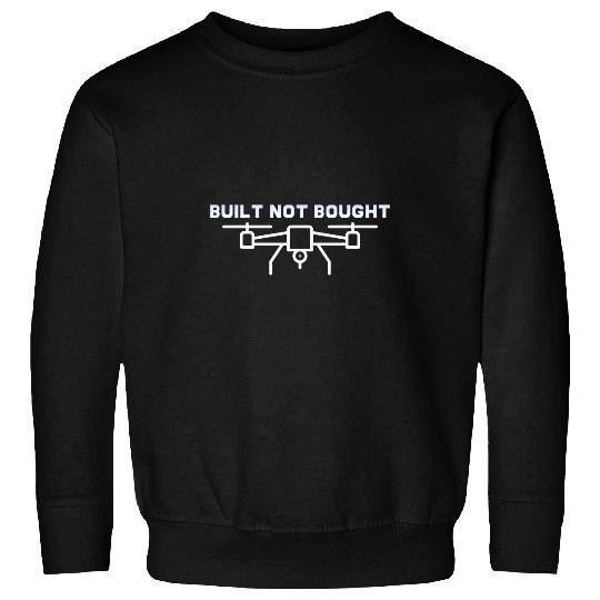 Built Not Bought for Quadcopter Pilot and FPV Drone Owner Sweatshirts