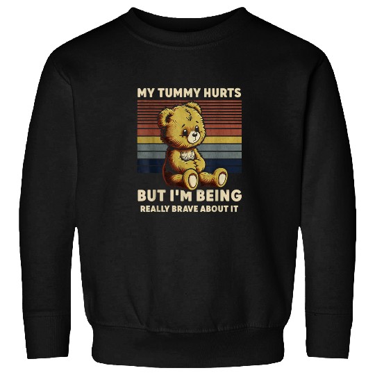 Bear Pet My Tummy Hurts But I m Being Really Brave About It Bear 2 Sweatshirts