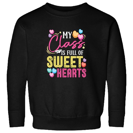 My Class Is Full Of Sweethearts Teacher Valentines Day 2 Sweatshirts