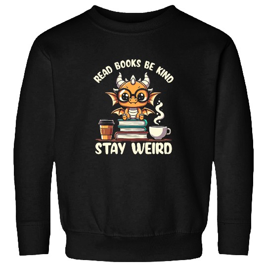 Dragon Pet Read Books Be Kind Stay Weird Book Lover 4 Sweatshirts