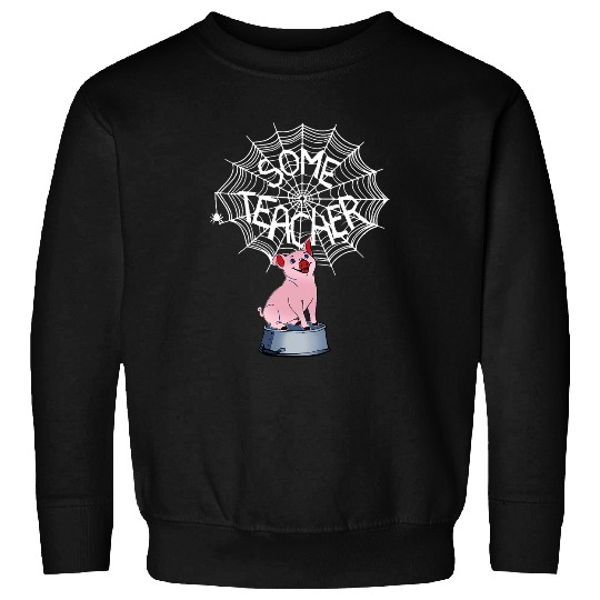 Funny Some Teacher Pig Some Teacher Spiderweb Full Size Sweatshirts