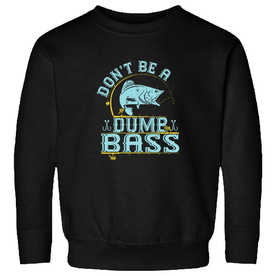 Funny Dont Be A Dumb Bass Fish Dad Adult Humor Papa Fishing 2 Sweatshirts