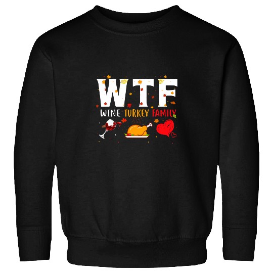 Wines Fun Funny Thanksgiving Autumn Women Men WTF Wines Turkey Family Sweatshirts