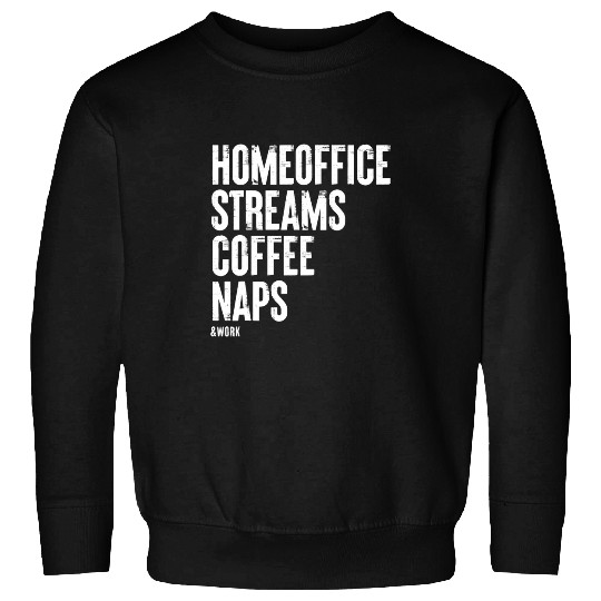 Coffee Fun HomeOffice Streams Coffee Naps Work Funny Modern Job Quote Sweatshirts