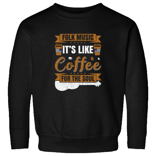 Coffee Fun Folk Music Its Coffee Indie Folk Music Sweatshirts