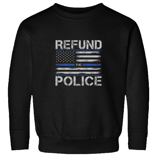Police Job Refund the Police Sweatshirts