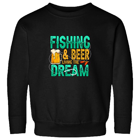 Fishing Fun Beer Living The Dream Drink Beers Fishermen Sweatshirts