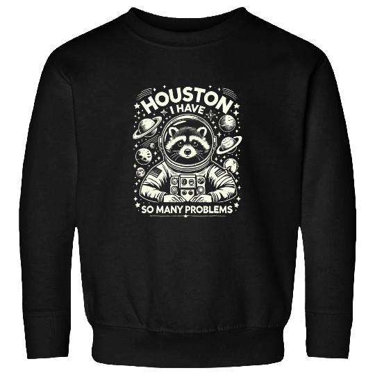 Raccoon Pet Houston I Have So Many Problems Retro Raccoon Astronaut Sweatshirts