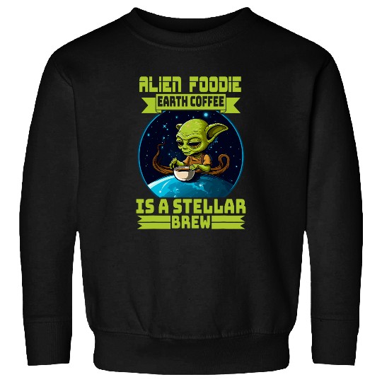 Coffee Fun Foodie Earth Coffee Is a Stellar Brew Foodie Humor Sweatshirts