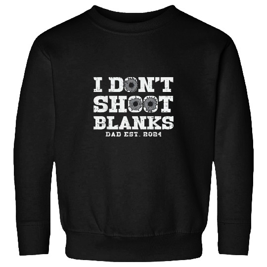 I Dont Shoot Blanks Dad Est 2024 Proud Expecting Father Sweatshirts