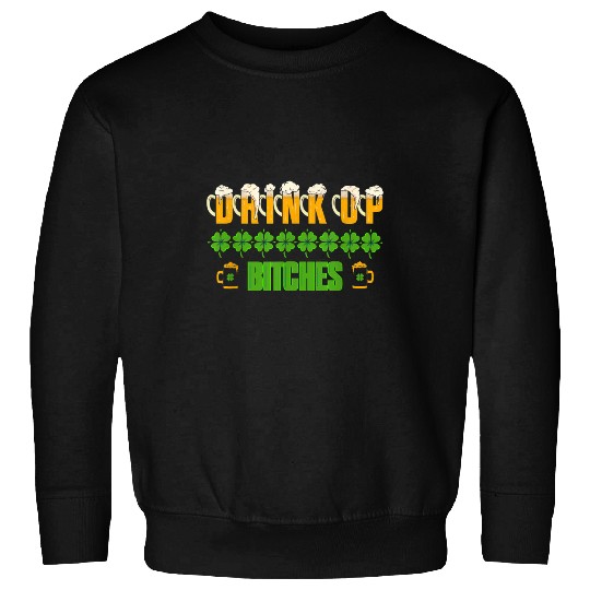 Beer Fun St Patrick s Day DrinkUp Bitches Fitted Beer Party Drinking Sweatshirts