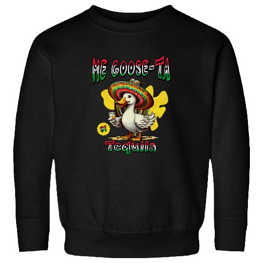 Wines Fun Me Goose Ta El Tequila Mexican Funny Duck Spanish Goose Pun Sweatshirts