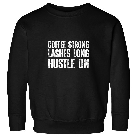 Coffee Fun Strong Lashes Long Hustle On Esthetician Care Eye 1 Sweatshirts