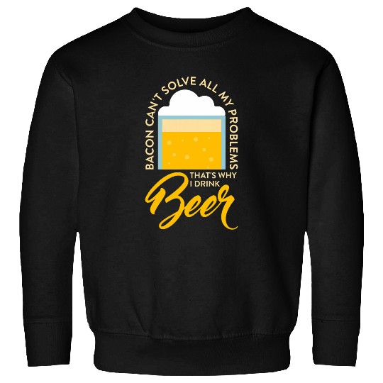 Beer Fun Design For Bacon Lovers Drink Beer Sweatshirts
