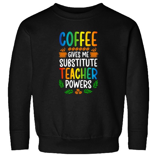Coffee Fun Substitute Teacher Coffee Substitute Teaching Sweatshirts