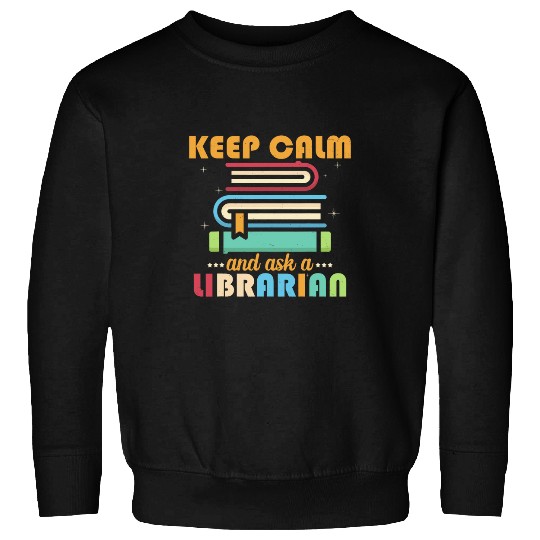 Librarian Job Keep Calm And Ask A Librarian Library For Men Women Sweatshirts