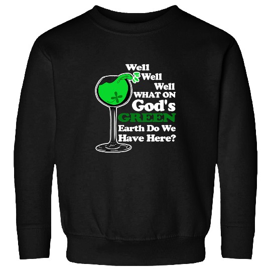 Wines Fun Funny St Patricks Day Green Wines Drinking Quote Meme Sweatshirts