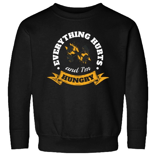 Everything Hurts And Im Hungry 5 Sweatshirts