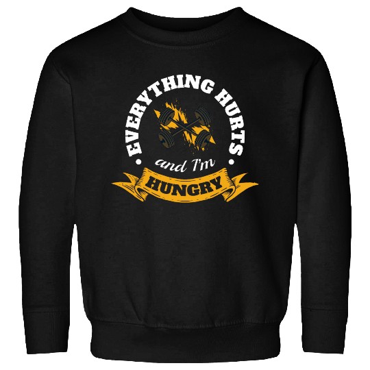 Everything Hurts And Im Hungry 5 Sweatshirts
