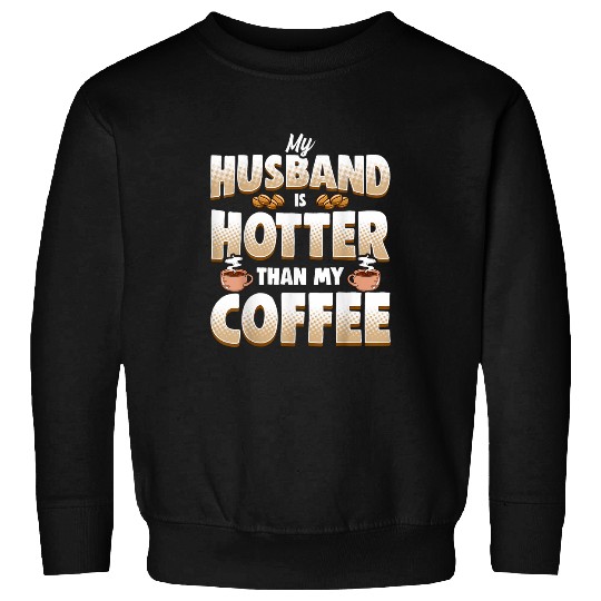 Coffee Fun My Husband Is Hotter Than My Coffee Wife Bride Bridal Party Sweatshirts