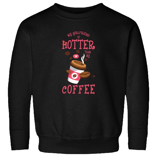 Coffee Fun My Girlfriend Is Hotter Than My Coffee Cup Couple Sweatshirts