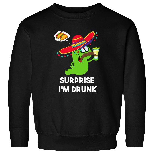 Wines Fun Funny Surprise Im Drunk Tequila Tacos Cinco de Mayo Fiesta Sweatshirts