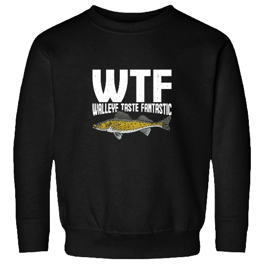 Funny Fisherman WTF Walleye Taste Fantastic Walleye Fishing Sweatshirts