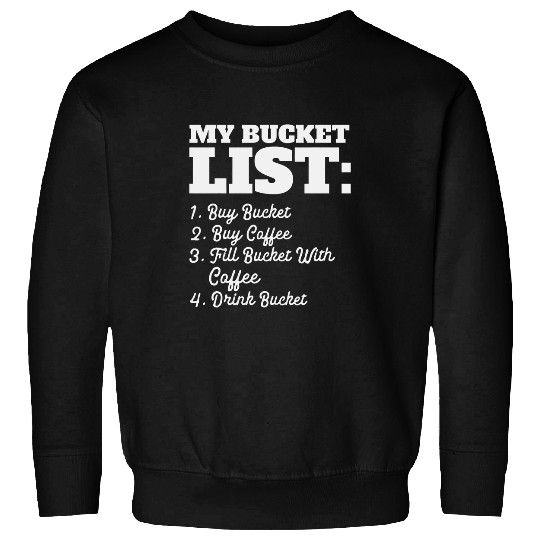 Coffee Fun Enthusiasts Bucket List Coffee Lovers Coffee Drinkers Sweatshirts