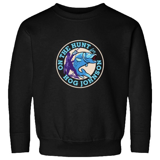 Funny Fly Fishing Fishermen Hunting For Hog Johnson Anglers Sweatshirts