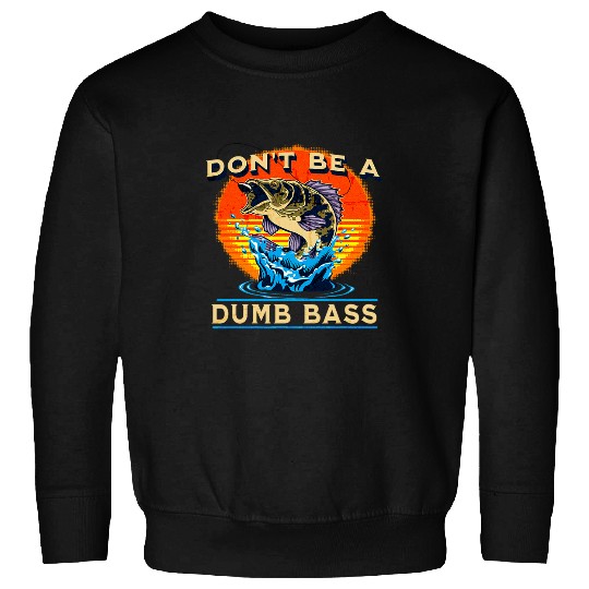 Funny Dont Be A Dumb Bass Dad Adult Humor Papa Fishing Tee Sweatshirts