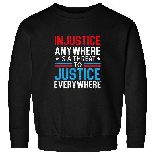 Injustice Anywhere Is A Threat To Justice Everywhere Police Sweatshirts