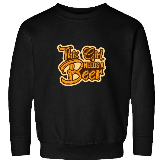 Beer Fun This Girl Needs A Beer Liquor Cheers Alcohol Craft Beer Top Sweatshirts