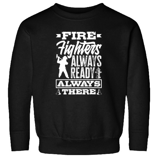 Firefighter Job Always Ready Always There Fathers Day Sweatshirts