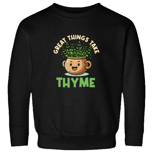 Great Things Take Thyme Herb Funny Gardening Pun Enthusiast Sweatshirts