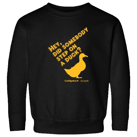 Duck Pet Caddyshack Hey Did Somebody Step On a Duck Sweatshirts
