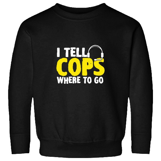 Police Job I Tell Cops Where To Go Yellow Line 911 Dispatcher Police Sweatshirts