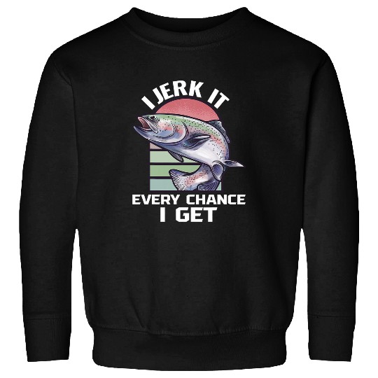 Funny Fishing I Jerk It Every Chance I Get Bass Fish fisher Sweatshirts