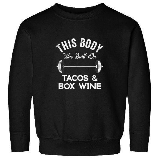 Wines Fun This Body Was Built On Tacos And Box Wines Funny Bar Crawl Sweatshirts