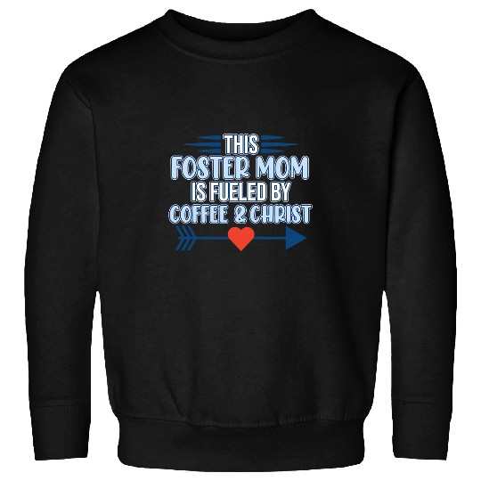 Coffee Fun Foster Care Mom Fueled By Coffee Foster Parents Graphic Sweatshirts