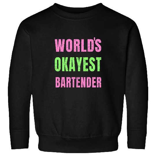 Bartender Job Worlds Okayest Bartender Cocktail Bar Sweatshirts