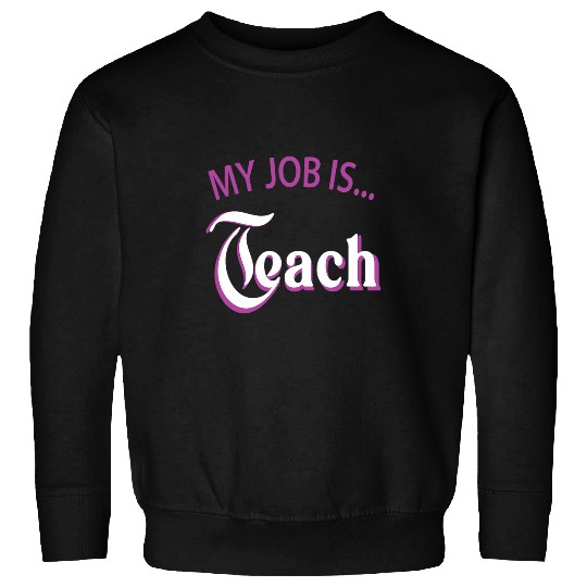 My Job Is Teach For Men Women Funny Teacher Life 2 Sweatshirts