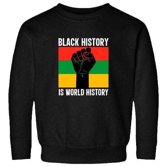 Black History is World History African American Pride Sweatshirts