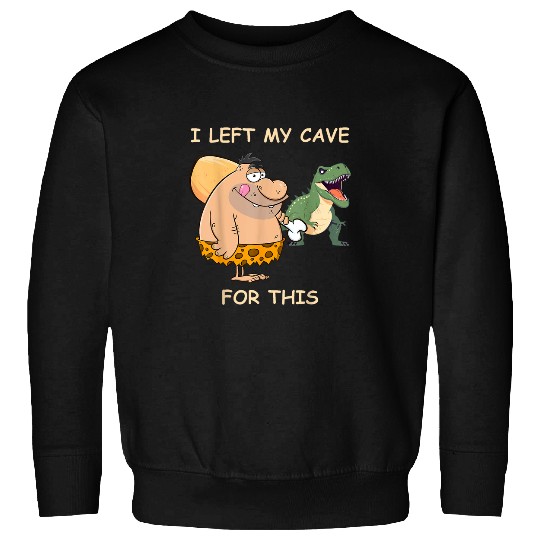 Caveman I Left My Cave For This Neanderthal costume Sweatshirts