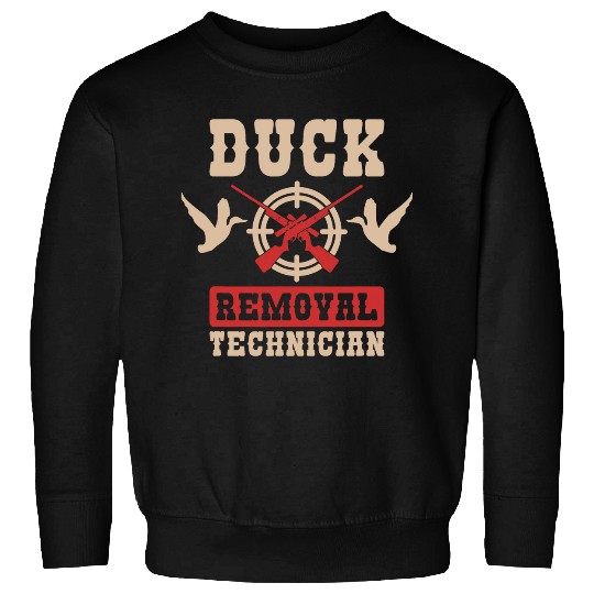 Duck Removal Technician Duck Hunting Waterfowl Hunter Sweatshirts