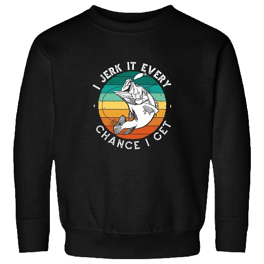 Funny Fishing I Jerk It Every Chance I Get Bass Fish fisher 1 Sweatshirts