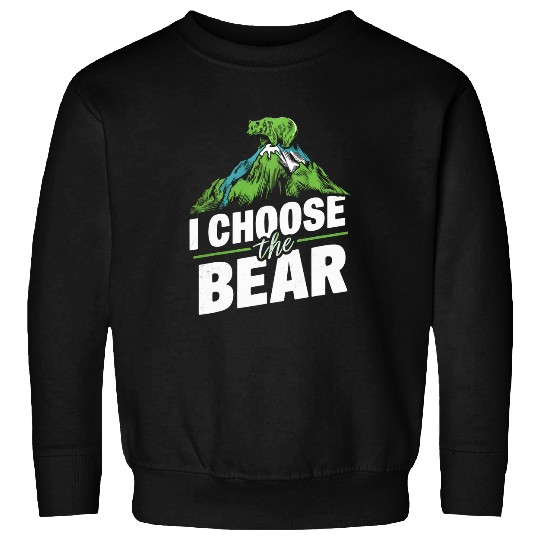 Bear Pet I Choose The Bear Touch of Wilderness Nature Lover Mountains Sweatshirts